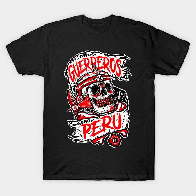 Somos Guerreros, Somos Peru (New Reedition) 2.0 T-Shirt by DesecrateART